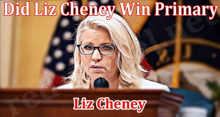 Did Liz Cheney Win Primary (August 2022) Complete Details!
