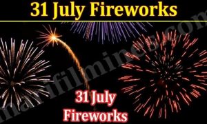 31 July Fireworks (August 2022) Exciting Details!