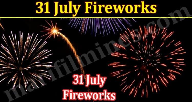 31 July Fireworks (August 2022) Exciting Details!