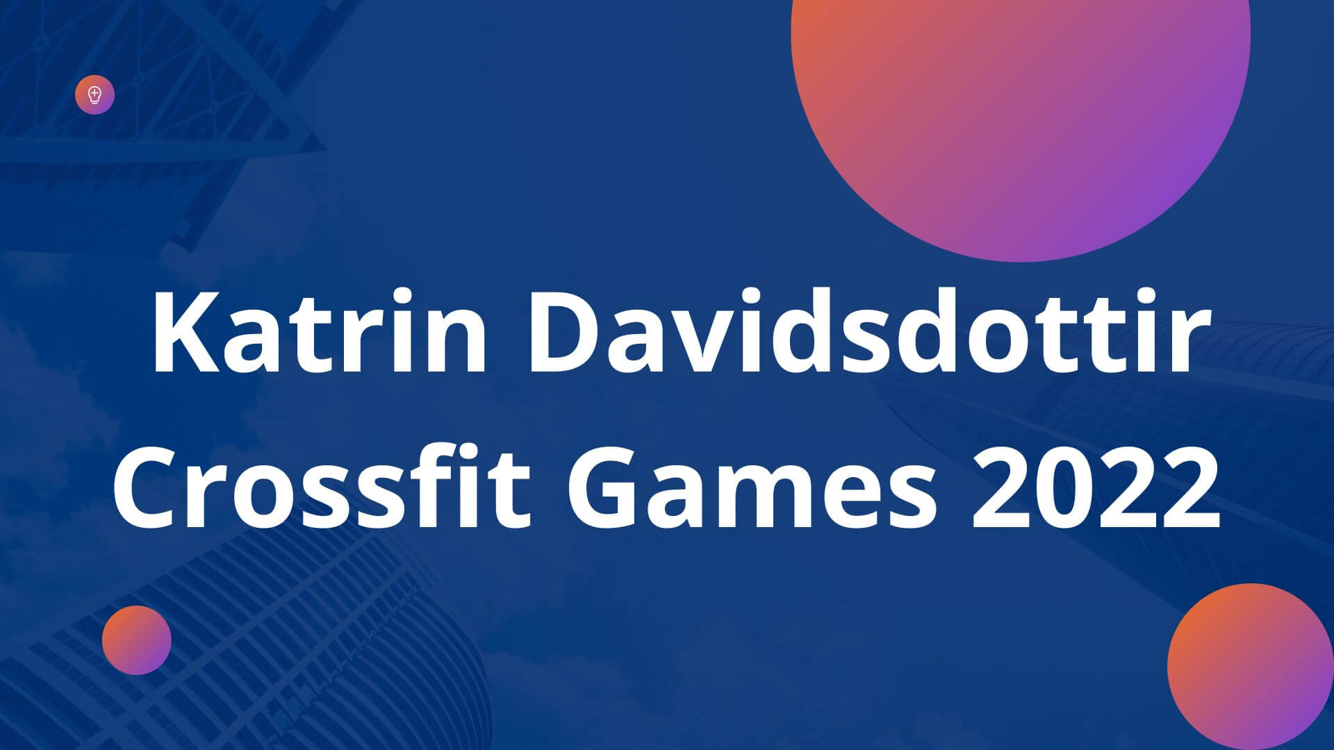 Katrin Davidsdottir Crossfit Games 2022 (August 2022) Complete Details!