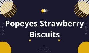 Popeyes Strawberry Biscuits (August 2022) Latest Version!