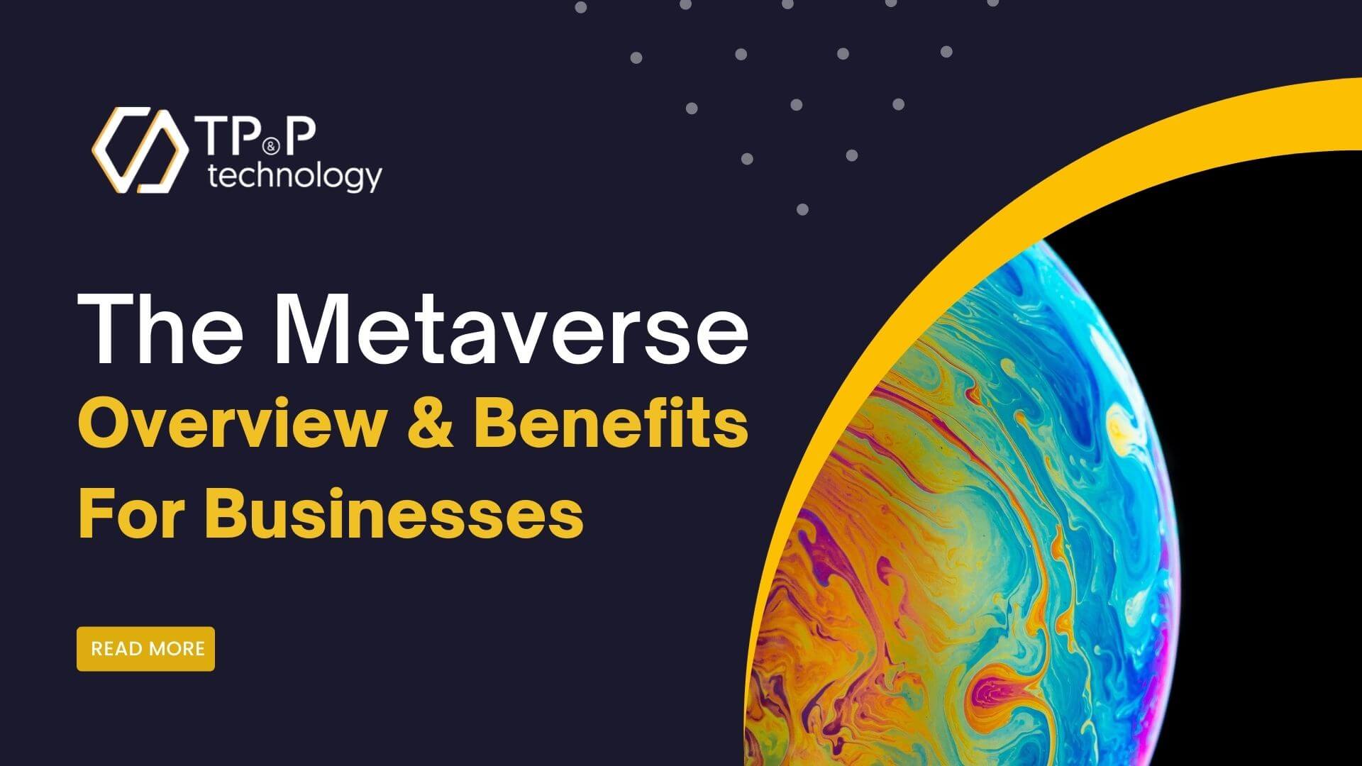 The Metaverse and Its Benefits for Business