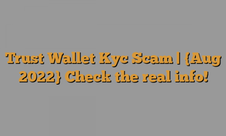 Trust Wallet Kyc Scam (August 2022) Authentic Details!